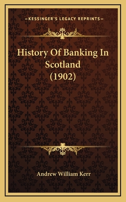 History of Banking in Scotland (1902) - Kerr, Andrew William