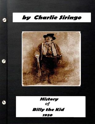 History of "Billy the Kid," (1920) by Charlie Siringo (Original Version) - Siringo, Charlie