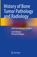 History of Bone Tumor Pathology and Radiology: with Lent Johnson's Insights