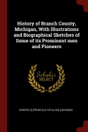 History of Branch County, Michigan, with Illustrations and Biographical Sketches of Some of Its Prominent Men and Pioneers