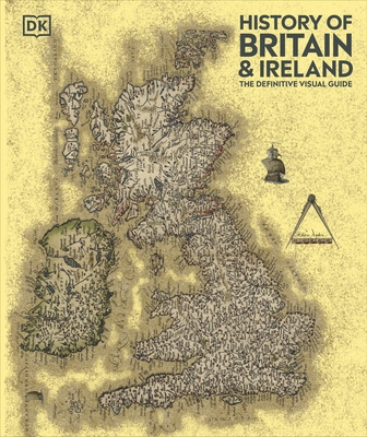 History of Britain and Ireland: The Definitive Visual Guide - DK