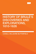 History of Brule's Discoveries and Explorations, 1610-1626