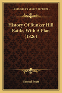 History Of Bunker Hill Battle, With A Plan (1826)