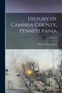 History of Cambria County, Pennsylvania; Volume 1