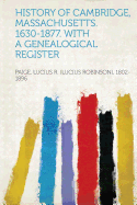 History of Cambridge, Massachusetts. 1630-1877. with a Genealogical Register