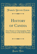 History of Candia: Once Known as Charmingfare; With Notices of Some of the Early Families (Classic Reprint)