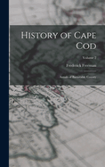 History of Cape Cod: Annals of Barnstable County; Volume 2