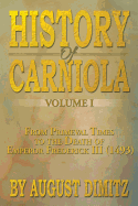 History of Carniola Volume I: From Ancient Times to the Year 1813 with Special Consideration of Cultural Development