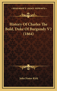 History of Charles the Bold, Duke of Burgundy V2 (1864)