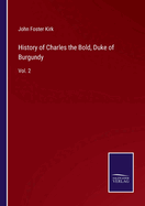 History of Charles the Bold, Duke of Burgundy: Vol. 2