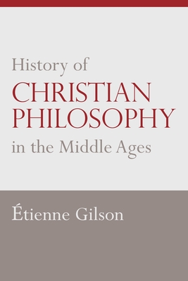 History of Christian Philosophy in the Middle Ages - Gilson, Etienne