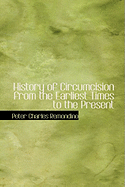 History of Circumcision from the Earliest Times to the Present - Remondino, Peter Charles