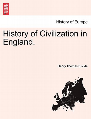 History of Civilization in England. - Buckle, Henry Thomas