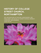 History of College Street Church, Northampton: With Biographies of Pastors, Missionaries, and Preachers; And Notes of Sunday Schools, Branch Churches, and Workers
