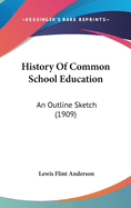 History Of Common School Education: An Outline Sketch (1909)