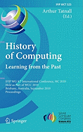 History of Computing: Learning from the Past: IFIP WG 9.7 International Conference, HC 2010, Held as Part of WCC 2010, Brisbane, Australia, September 20-23, 2010, Proceedings