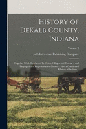 History of DeKalb County, Indiana: Together With Sketches of Its Cities, Villages and Towns ... and Biographies of Representative Citizens: Also a Condensed History of Indiana ..; Volume 2