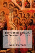 History of Dogma, 3rd Edition, Volume 1