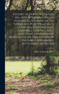 History of Dunklin County, Mo., 1845-1895 Embracing an Historical Account of the Towns and Post-villages of Clarkton, Cotton Plant, Cardwell, Caruth ... [etc.] Including a Department Devoted to the Description of the Early Appearance, Settlement, Developm