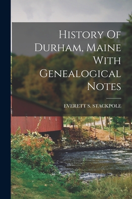 History Of Durham, Maine With Genealogical Notes - Stackpole, Everett S