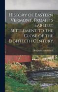 History of Eastern Vermont, From its Earliest Settlement to the Close of the Eighteeth Century