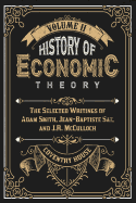 History of Economic Theory: The Selected Writings of Adam Smith, Jean-Baptiste Say, and J.R. McCulloch