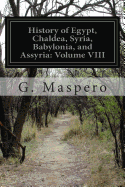 History of Egypt, Chaldea, Syria, Babylonia, and Assyria: Volume VIII - McClure, M L (Translated by), and Maspero, G