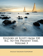 History of Egypt from 330 B.C. to the Present Time, Volume 3