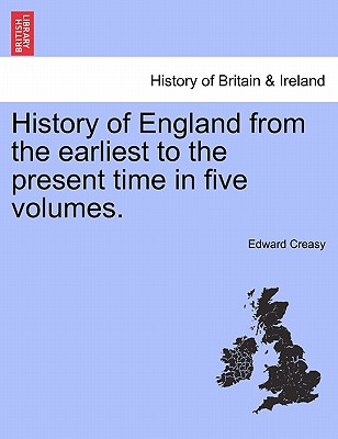 History of England from the earliest to the present time in five volumes. - Creasy, Edward, Sir