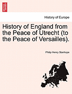 History of England from the Peace of Utrecht (to the Peace of Versailles).