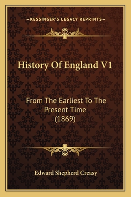 History of England V1: From the Earliest to the Present Time (1869) - Creasy, Edward Shepherd