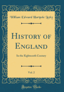 History of England, Vol. 2: In the Eighteenth Century (Classic Reprint)