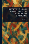 History of English Literature From "Beowulf" to Swinburne