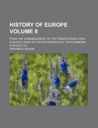 History Of Europe From The Commencement Of The French Revolution In M.dcc.lxxxix To The Restoration Of The Bourbons In M.dccc.xv