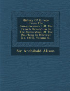 History Of Europe: From The Commencement Of The French Revolution To The Restoration Of The Bourbons In Mdcccxv [i.e. 1815], Volume 6...