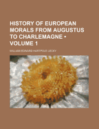 History of European Morals from Augustus to Charlemagne; Volume 1
