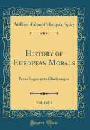 History of European Morals, Vol. 1 of 2: From Augustus to Charlemagne (Classic Reprint)