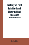 History of Fort Fairfield and Biographical Sketches: With Illustrations