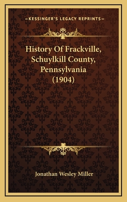 History of Frackville, Schuylkill County, Pennsylvania (1904) - Miller, Jonathan Wesley