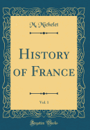 History of France, Vol. 1 (Classic Reprint)