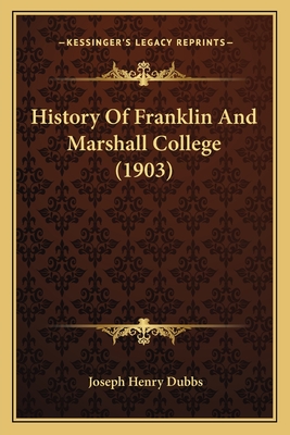 History Of Franklin And Marshall College (1903) - Dubbs, Joseph Henry