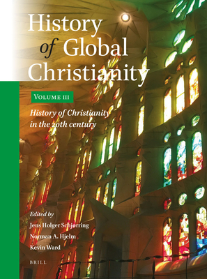 History of Global Christianity, Vol. III: History of Christianity in the 20th Century - Schjrring, Jens Holger (Editor), and A Hjelm, Norman (Editor), and Ward, Kevin, Dr. (Editor)