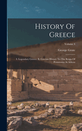 History Of Greece: I. Legendary Greece. Ii. Grecian History To The Reign Of Peisistratus At Athens; Volume 4