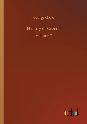 History of Greece: Volume 7 - Grote, George
