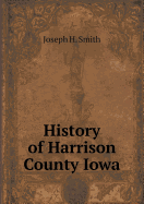 History of Harrison County Iowa - Smith, Joseph H