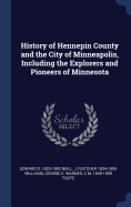 History of Hennepin County and the City of Minneapolis, Including the Explorers and Pioneers of Minnesota