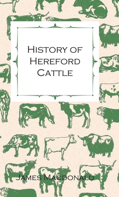 History of Hereford Cattle - MacDonald, James, Dr.