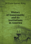 History of Homeopathy and Its Institutions in America