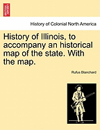 History of Illinois, to Accompany an Historical Map of the State. with the Map.