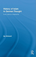 History of Islam in German Thought: From Leibniz to Nietzsche